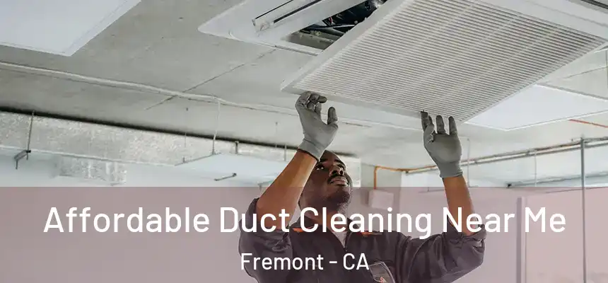 Affordable Duct Cleaning Near Me Fremont - CA