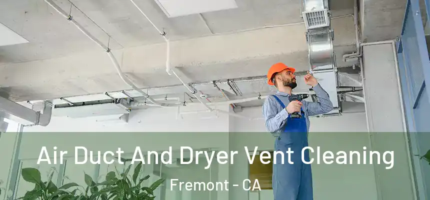 Air Duct And Dryer Vent Cleaning Fremont - CA