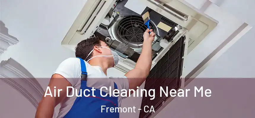 Air Duct Cleaning Near Me Fremont - CA