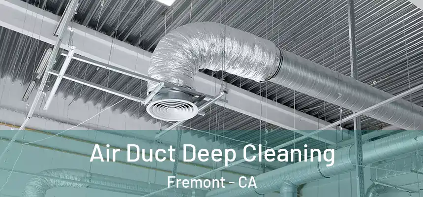Air Duct Deep Cleaning Fremont - CA