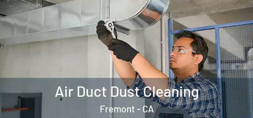 Air Duct Dust Cleaning Fremont - CA