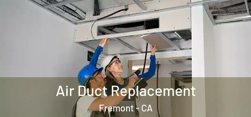 Air Duct Replacement Fremont - CA
