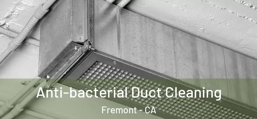 Anti-bacterial Duct Cleaning Fremont - CA