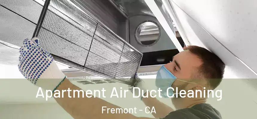 Apartment Air Duct Cleaning Fremont - CA