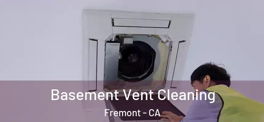 Basement Vent Cleaning Fremont - CA