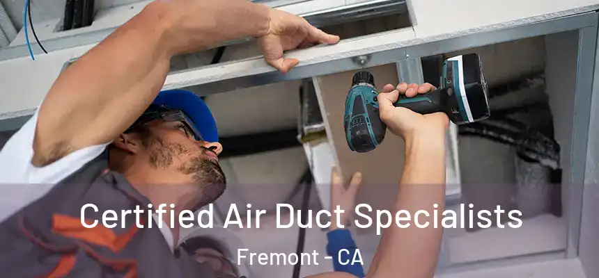 Certified Air Duct Specialists Fremont - CA