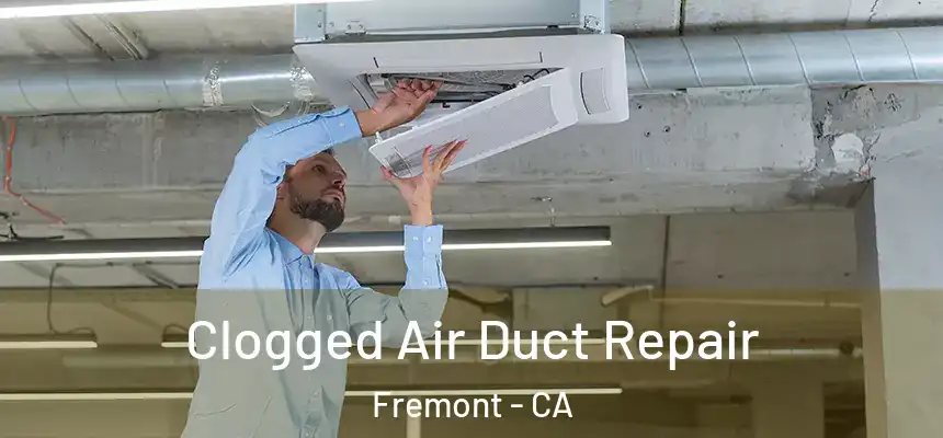 Clogged Air Duct Repair Fremont - CA
