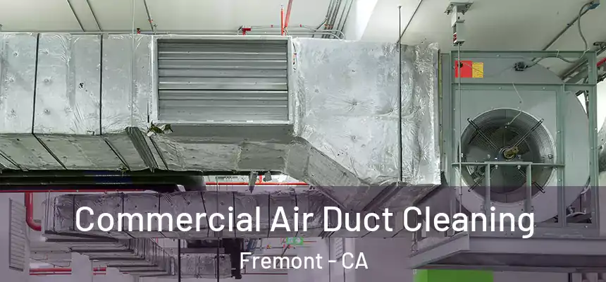 Commercial Air Duct Cleaning Fremont - CA