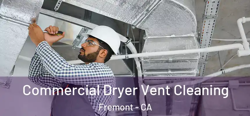 Commercial Dryer Vent Cleaning Fremont - CA