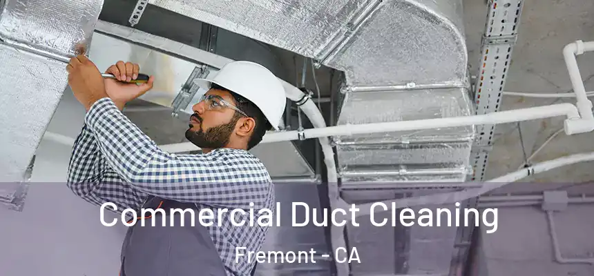 Commercial Duct Cleaning Fremont - CA