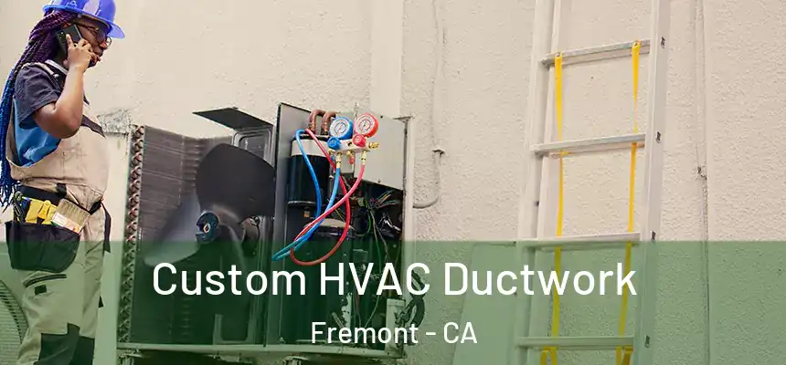 Custom HVAC Ductwork Fremont - CA