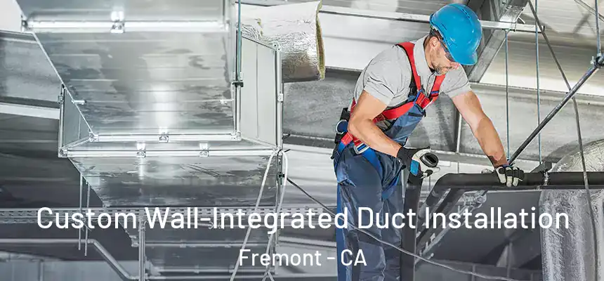 Custom Wall-Integrated Duct Installation Fremont - CA