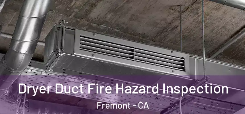 Dryer Duct Fire Hazard Inspection Fremont - CA