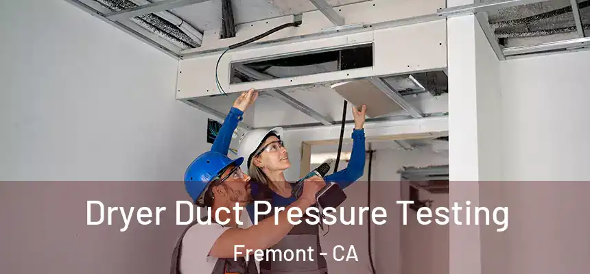 Dryer Duct Pressure Testing Fremont - CA