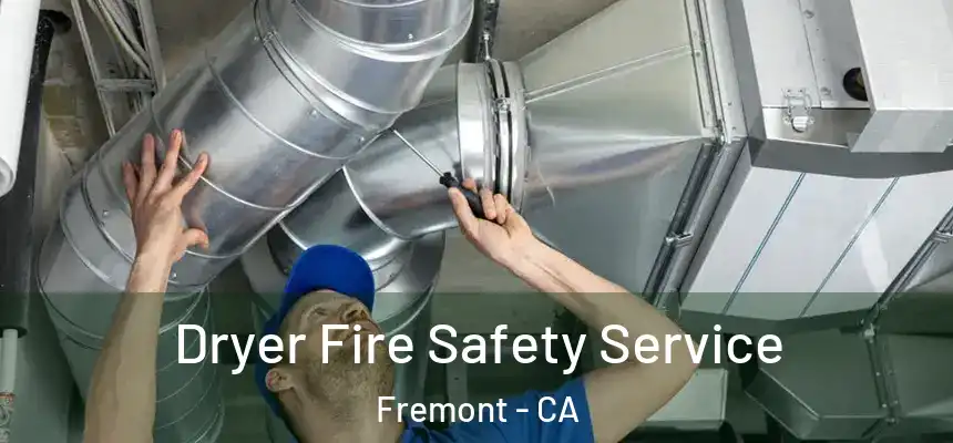 Dryer Fire Safety Service Fremont - CA