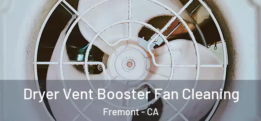 Dryer Vent Booster Fan Cleaning Fremont - CA