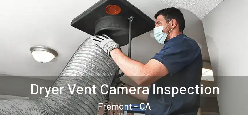 Dryer Vent Camera Inspection Fremont - CA