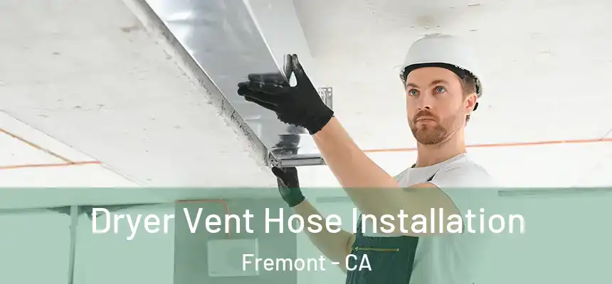 Dryer Vent Hose Installation Fremont - CA