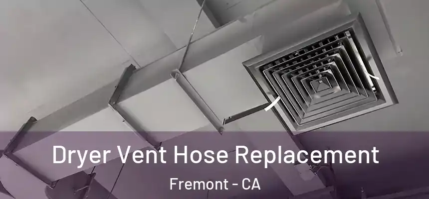 Dryer Vent Hose Replacement Fremont - CA