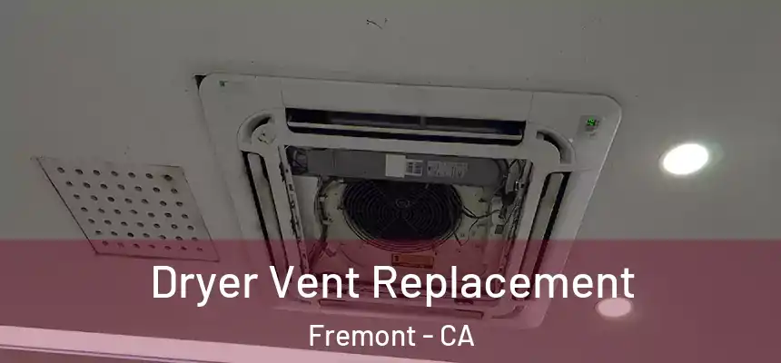 Dryer Vent Replacement Fremont - CA