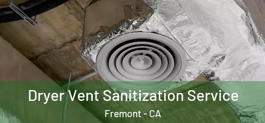Dryer Vent Sanitization Service Fremont - CA