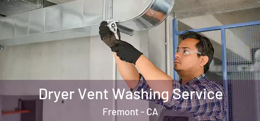 Dryer Vent Washing Service Fremont - CA