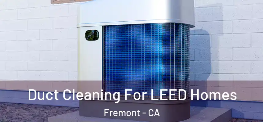 Duct Cleaning For LEED Homes Fremont - CA