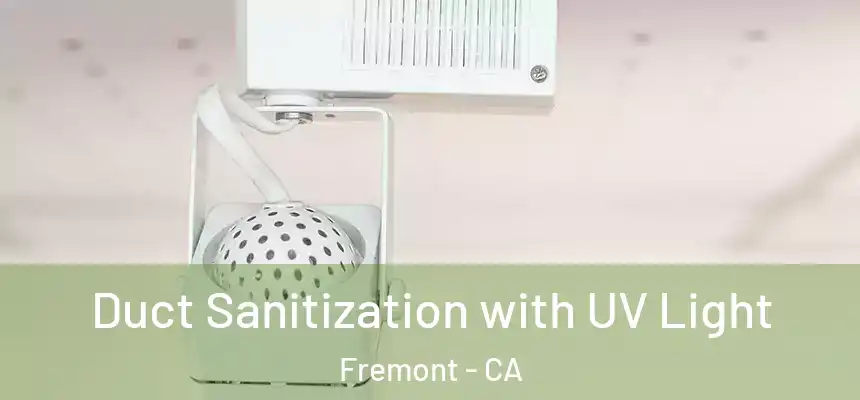 Duct Sanitization with UV Light Fremont - CA