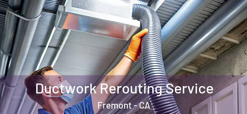 Ductwork Rerouting Service Fremont - CA