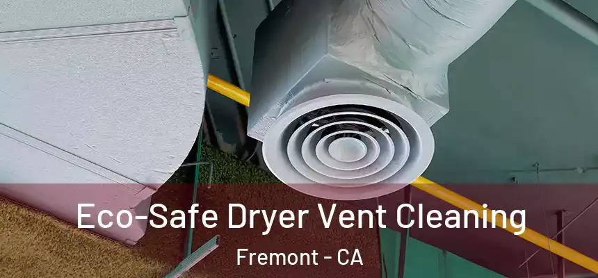 Eco-Safe Dryer Vent Cleaning Fremont - CA