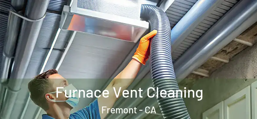 Furnace Vent Cleaning Fremont - CA
