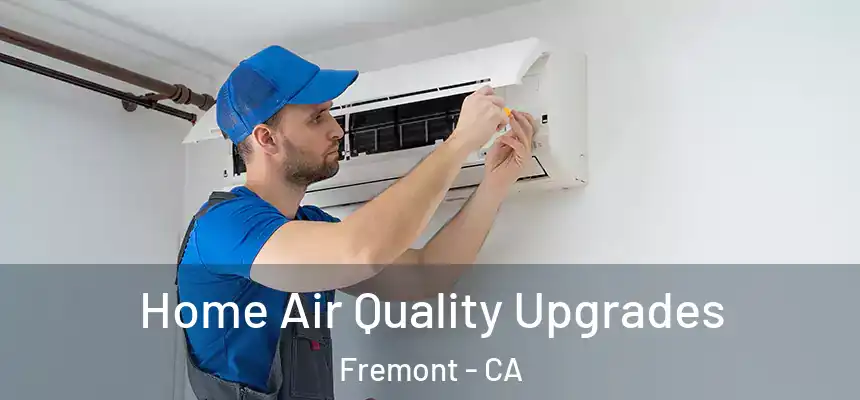 Home Air Quality Upgrades Fremont - CA