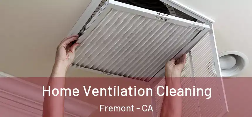 Home Ventilation Cleaning Fremont - CA