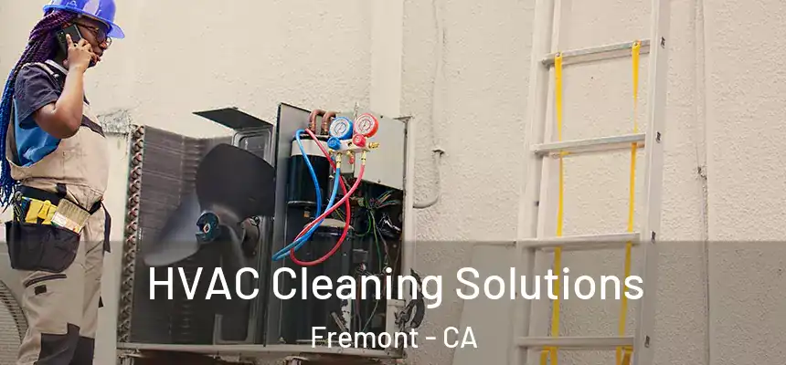 HVAC Cleaning Solutions Fremont - CA