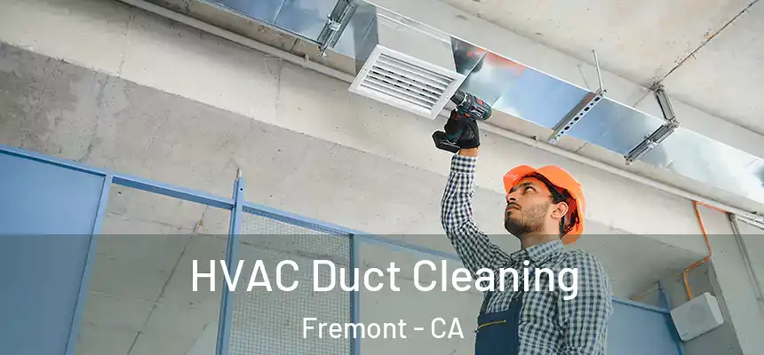 HVAC Duct Cleaning Fremont - CA