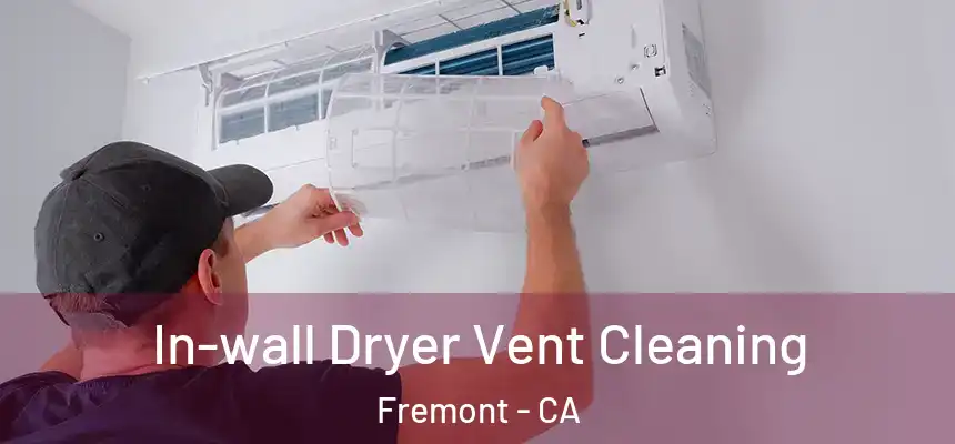 In-wall Dryer Vent Cleaning Fremont - CA