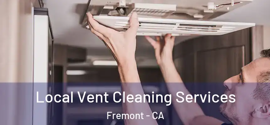 Local Vent Cleaning Services Fremont - CA