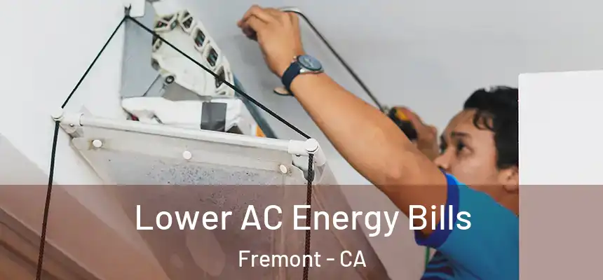 Lower AC Energy Bills Fremont - CA