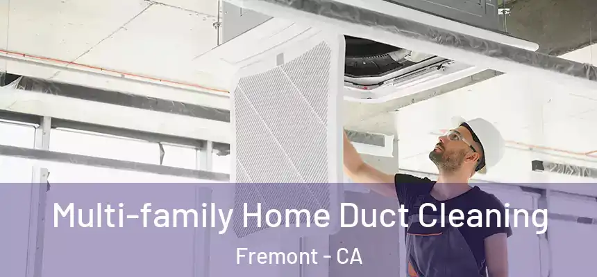 Multi-family Home Duct Cleaning Fremont - CA