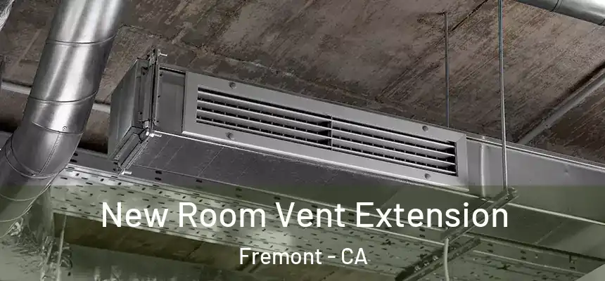 New Room Vent Extension Fremont - CA