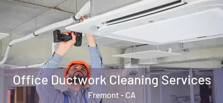 Office Ductwork Cleaning Services Fremont - CA