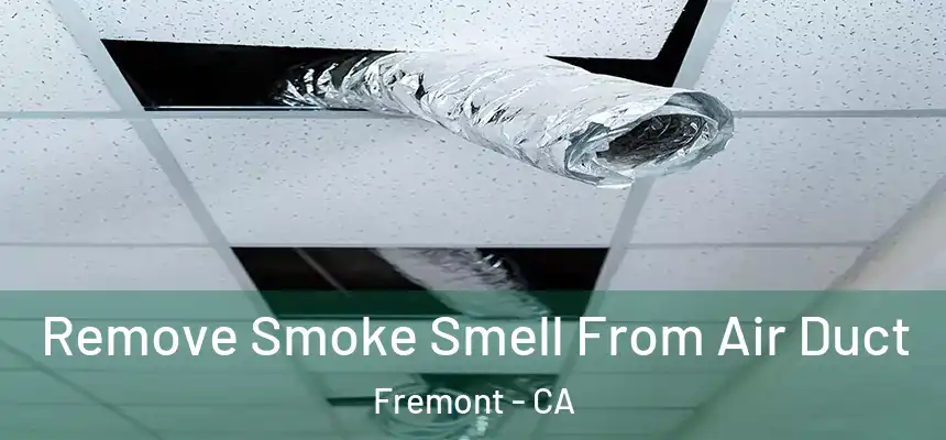 Remove Smoke Smell From Air Duct Fremont - CA