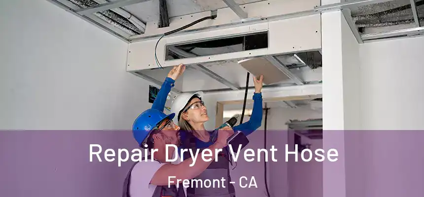 Repair Dryer Vent Hose Fremont - CA