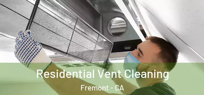 Residential Vent Cleaning Fremont - CA