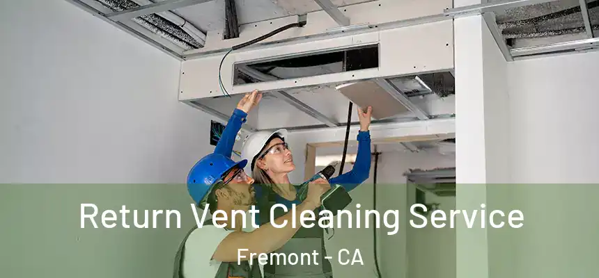 Return Vent Cleaning Service Fremont - CA