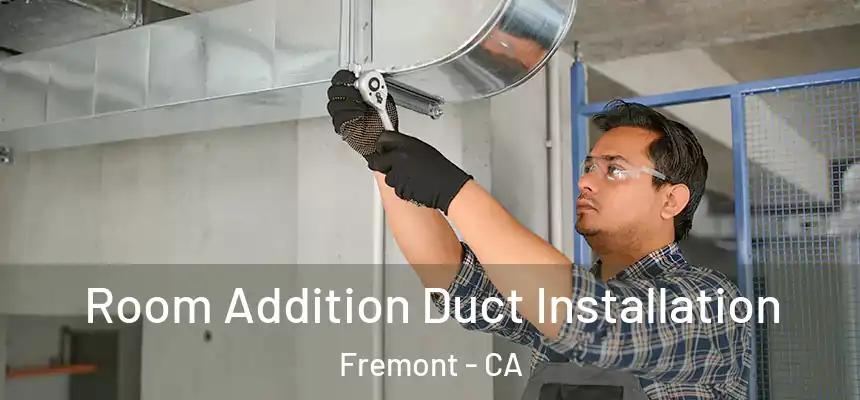 Room Addition Duct Installation Fremont - CA