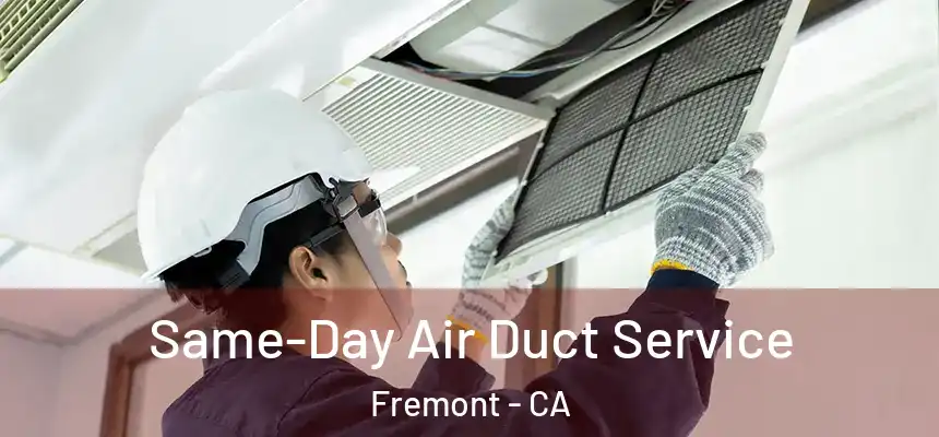 Same-Day Air Duct Service Fremont - CA