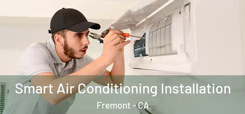 Smart Air Conditioning Installation Fremont - CA