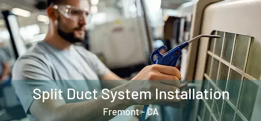Split Duct System Installation Fremont - CA