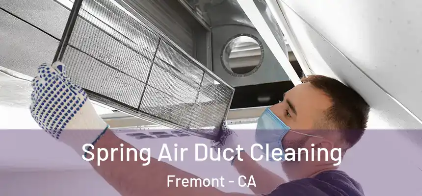 Spring Air Duct Cleaning Fremont - CA